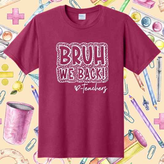 1085- BRUH WE BACK T-SHIRT